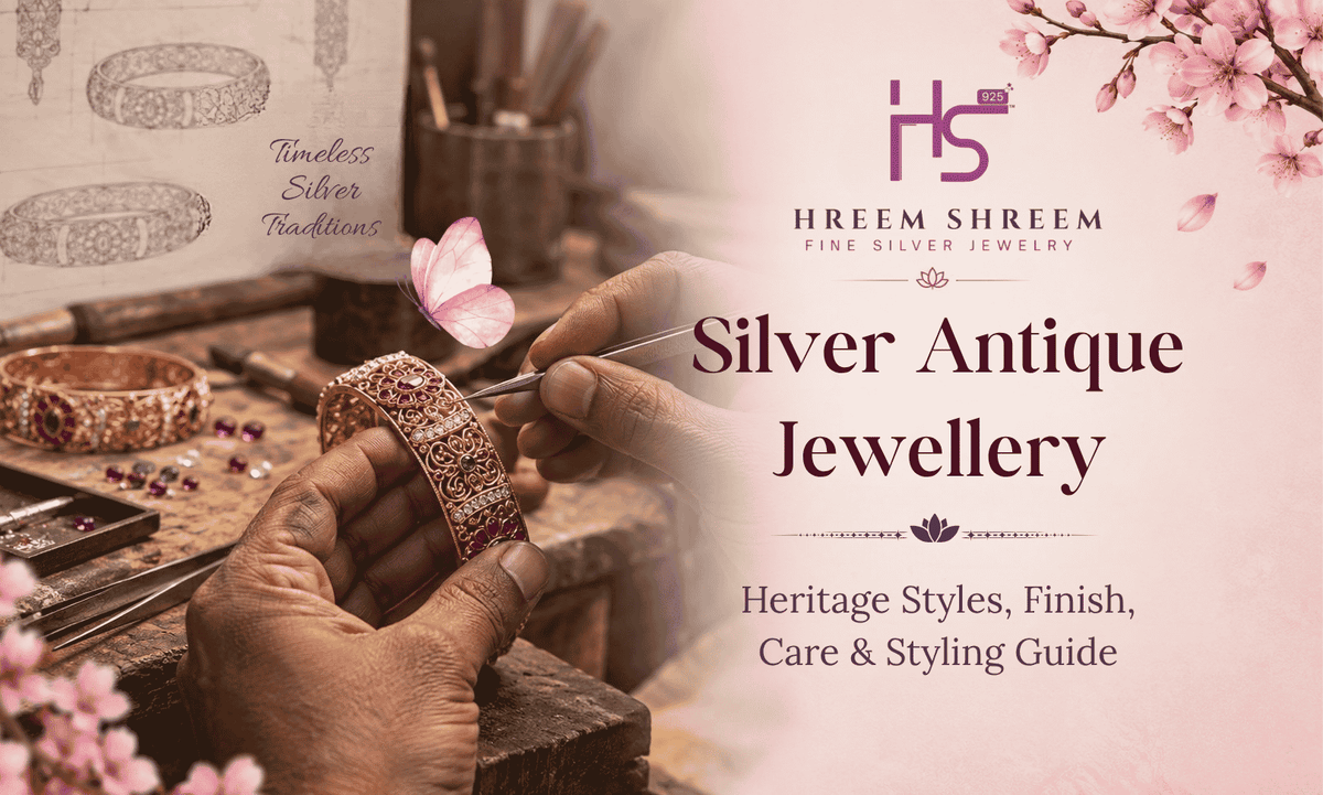 Silver Antique Jewellery: Heritage Styles, Finish, Care & Styling Guide - HS925